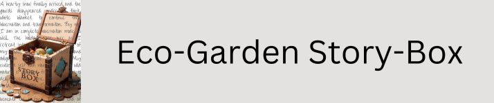CLICK BUTTON to view all articles in the Eco-Garden Story-Box.